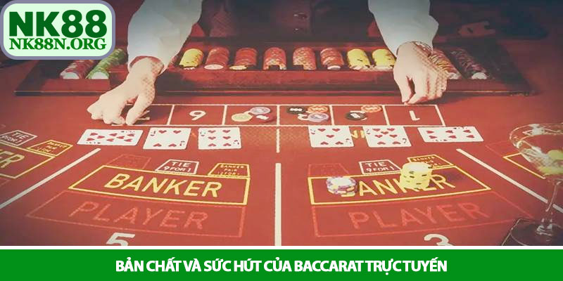 Baccarat - Trải nghiệm đỉnh cao tại sòng bài trực tuyến NK88 2 Bản chất và sức hút của Baccarat trực tuyến