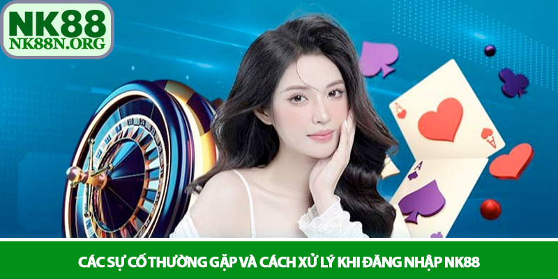 Đăng nhập NK88 – Kết nối nhanh, trải nghiệm cá cược đỉnh cao 4 Các sự cố thường gặp và cách xử lý khi đăng nhập NK88