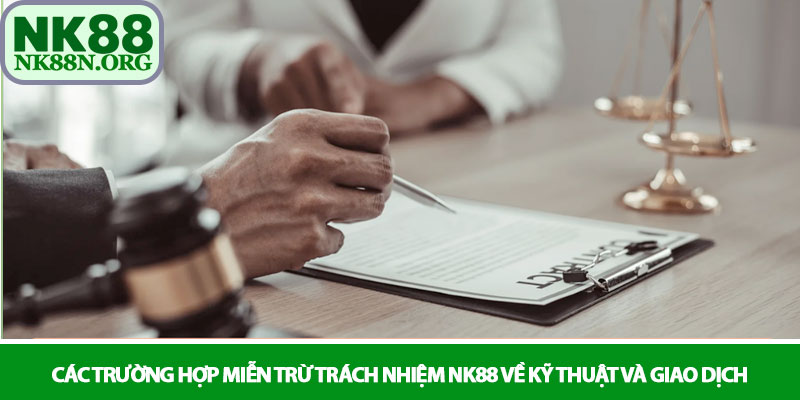 Miễn trừ trách nhiệm NK88 – Quy định pháp lý rõ ràng 2 Các trường hợp miễn trừ trách nhiệm NK88 về kỹ thuật và giao dịch