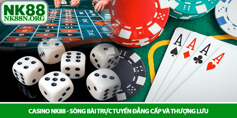 Casino NK88 - Sòng bài trực tuyến đẳng cấp và thượng lưu 1 Casino NK88 - Sòng bài trực tuyến đẳng cấp và thượng lưu