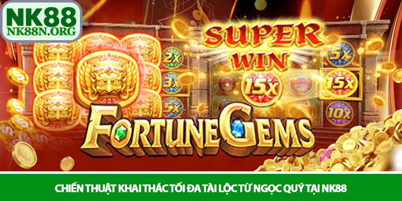 Slot Fortune Gems - Săn tìm báu vật cổ đại tại nhà cái NK88 3 Chiến thuật khai thác tối đa tài lộc từ ngọc quý tại NK88