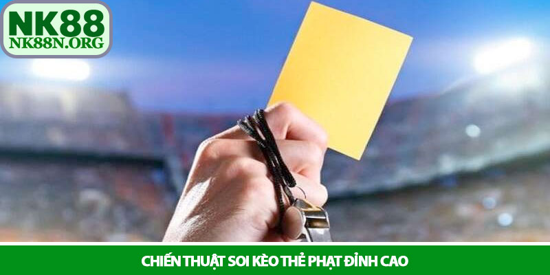 Kèo thẻ phạt - Cách soi kèo và mẹo thắng lớn tại NK88 3 Chiến thuật soi kèo thẻ phạt đỉnh cao