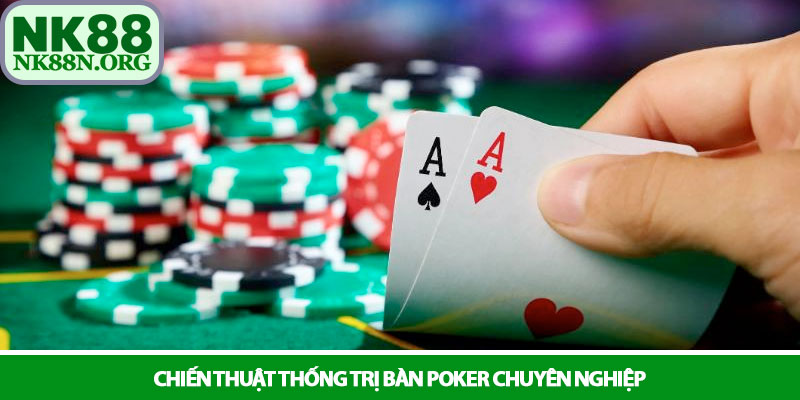 Poker - Đỉnh cao trí tuệ và nghệ thuật chiến lược tại NK88 3 Chiến thuật thống trị bàn Poker chuyên nghiệp