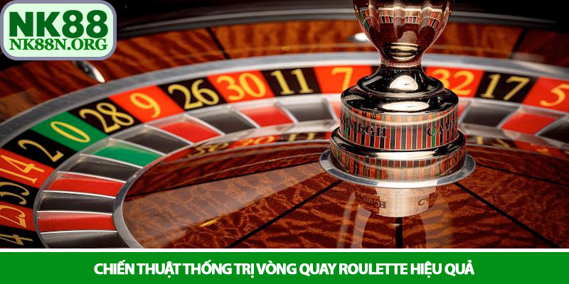 Roulette - Vòng quay may mắn và chiến lược đỉnh cao tại NK88 3 Chiến thuật thống trị vòng quay Roulette hiệu quả
