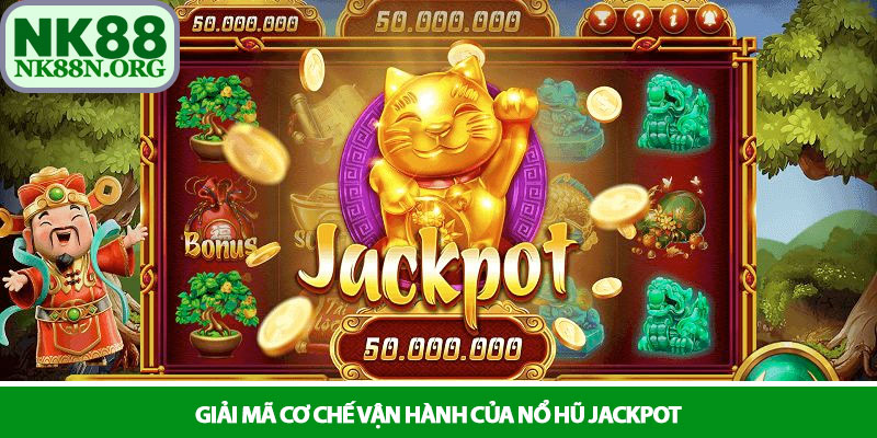 Nổ hũ Jackpot – Thế giới game quay hũ bùng nổ tại NK88 2 Giải mã cơ chế vận hành của nổ hũ jackpot