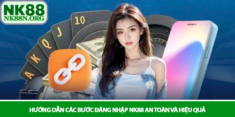 Đăng nhập NK88 – Kết nối nhanh, trải nghiệm cá cược đỉnh cao 2 Hướng dẫn các bước đăng nhập NK88 an toàn và hiệu quả