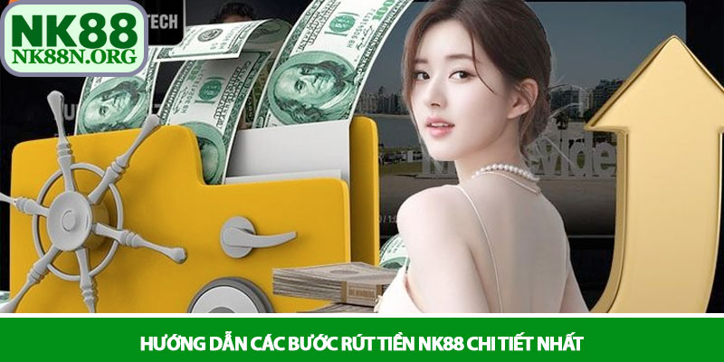 Rút tiền NK88 - Quy trình thanh toán minh bạch, nhanh chóng 3 Hướng dẫn các bước rút tiền NK88 chi tiết nhất