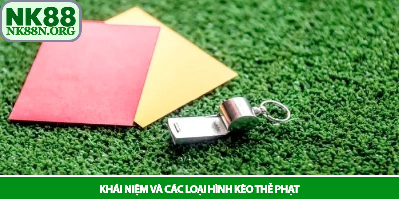 Kèo thẻ phạt - Cách soi kèo và mẹo thắng lớn tại NK88 2 Khái niệm và các loại hình kèo thẻ phạt