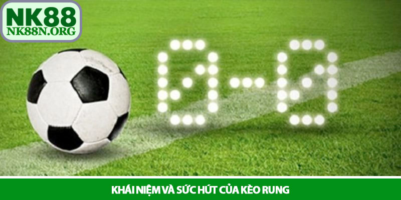 Kèo rung - Bí kíp chinh phục mọi trận đấu tại NK88 2 Khái niệm và sức hút của kèo rung