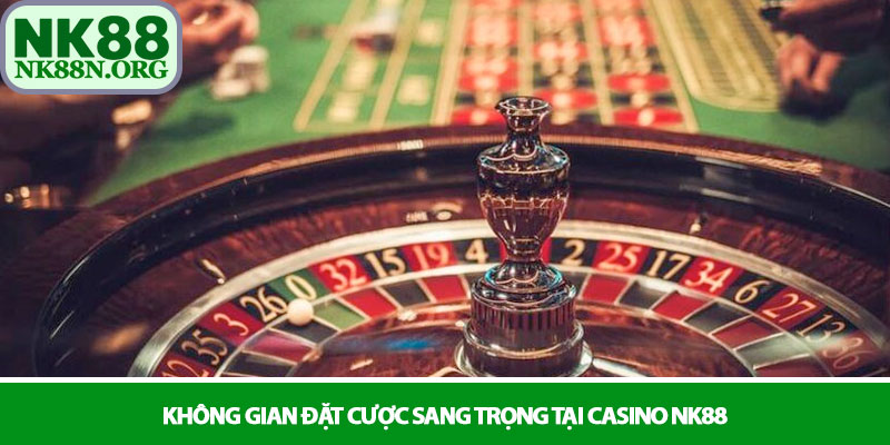 Casino NK88 - Sòng bài trực tuyến đẳng cấp và thượng lưu 2 Không gian đặt cược sang trọng tại Casino NK88