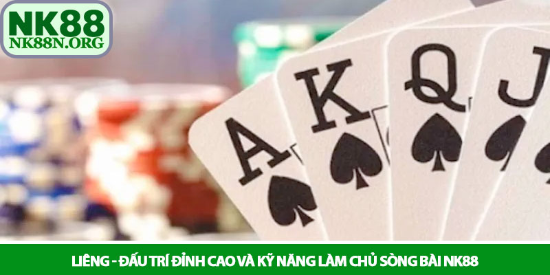 Liêng - Đấu trí đỉnh cao và kỹ năng làm chủ sòng bài NK88 9 Liêng - Đấu trí đỉnh cao và kỹ năng làm chủ sòng bài NK88