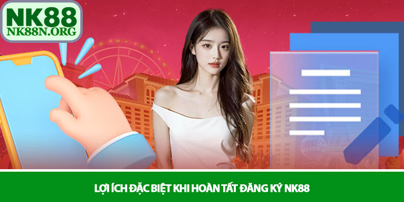 Đăng ký NK88 - Khởi đầu hành trình cá cược đỉnh cao 4 Lợi ích đặc biệt khi hoàn tất đăng ký NK88