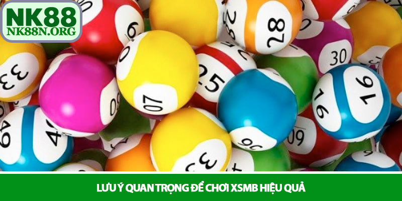 XSMB - Hành trình tìm kiếm con số may mắn tại NK88 4 Lưu ý quan trọng để chơi XSMB hiệu quả
