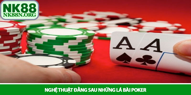 Poker - Đỉnh cao trí tuệ và nghệ thuật chiến lược tại NK88 2 Nghệ thuật đằng sau những lá bài Poker