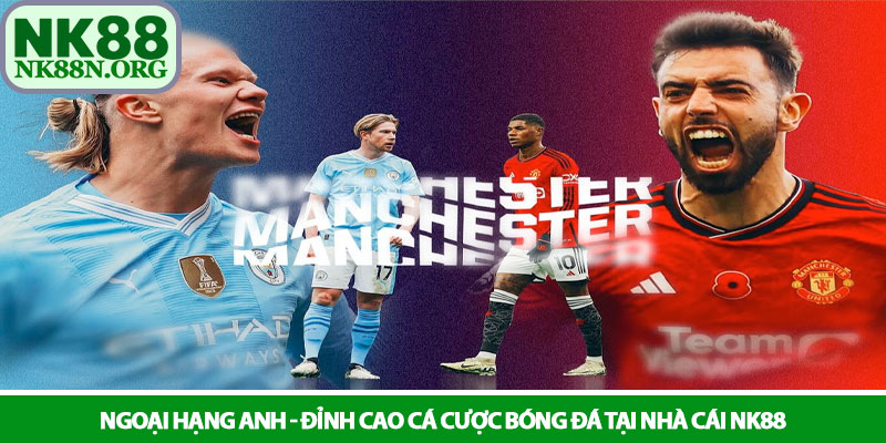 Ngoại hạng Anh - Đỉnh cao cá cược bóng đá tại nhà cái NK88 1 Ngoại hạng Anh - Đỉnh cao cá cược bóng đá tại nhà cái NK88