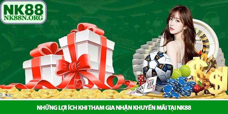 Khuyến mãi NK88 – Ưu đãi dành cho hội viên 3 Những lợi ích khi tham gia nhận khuyến mãi tại NK88