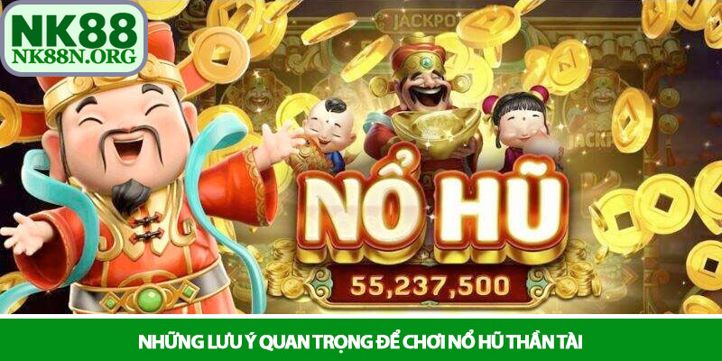 Nổ hũ thần tài - Hành trình rước lộc và mẹo nổ hũ tại NK88 4 Những lưu ý quan trọng để chơi Nổ hũ thần tài