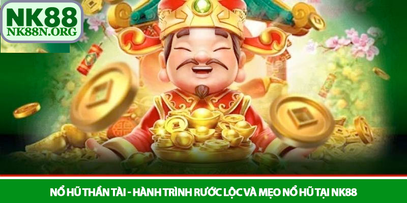 Nổ hũ thần tài - Hành trình rước lộc và mẹo nổ hũ tại NK88 3 Nổ hũ thần tài - Hành trình rước lộc và mẹo nổ hũ tại NK88