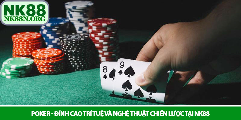 Poker - Đỉnh cao trí tuệ và nghệ thuật chiến lược tại NK88 2 Poker - Đỉnh cao trí tuệ và nghệ thuật chiến lược tại NK88