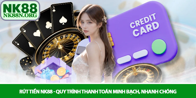 Rút tiền NK88 - Quy trình thanh toán minh bạch, nhanh chóng 1 Rút tiền NK88 - Quy trình thanh toán minh bạch, nhanh chóng