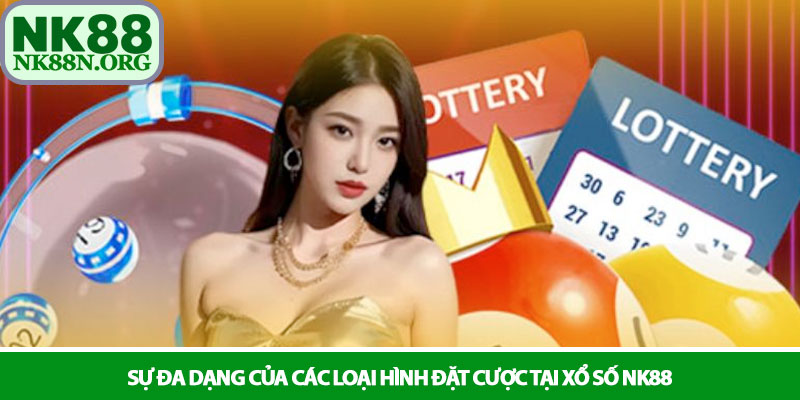 Xổ số NK88 - Sân chơi lô đề trực tuyến uy tín 2 Sự đa dạng của các loại hình đặt cược tại Xổ số NK88