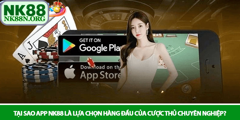 Tải app NK88 - Trải nghiệm cá cược đỉnh cao trên điện thoại 4 Tại sao app NK88 là lựa chọn hàng đầu của cược thủ chuyên nghiệp?
