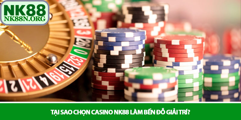 Casino NK88 - Sòng bài trực tuyến đẳng cấp và thượng lưu 4 Tại sao chọn Casino NK88 làm bến đỗ giải trí?