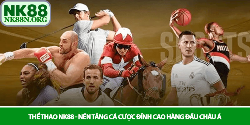 Thể thao NK88 - Nền tảng cá cược đỉnh cao hàng đầu châu Á 1 Thể thao NK88 - Nền tảng cá cược đỉnh cao hàng đầu châu Á