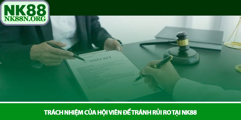 Miễn trừ trách nhiệm NK88 – Quy định pháp lý rõ ràng 3 Trách nhiệm của hội viên để tránh rủi ro tại NK88