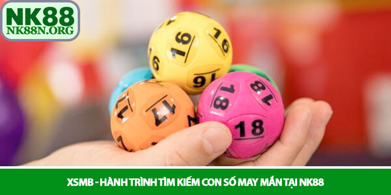 XSMB - Hành trình tìm kiếm con số may mắn tại NK88 7 XSMB - Hành trình tìm kiếm con số may mắn tại NK88