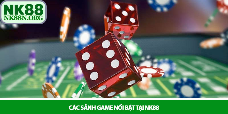 NK88 - Nền Tảng Cá Cược Online Xanh Chín Số 1 Tại Châu Á 16 Các sảnh game nổi bật tại NK88